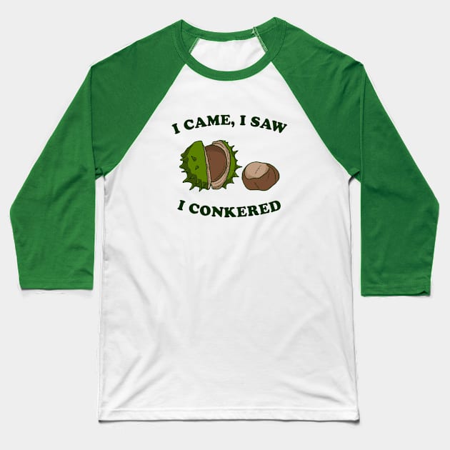 I Came I Saw I Conkered Baseball T-Shirt by dumbshirts